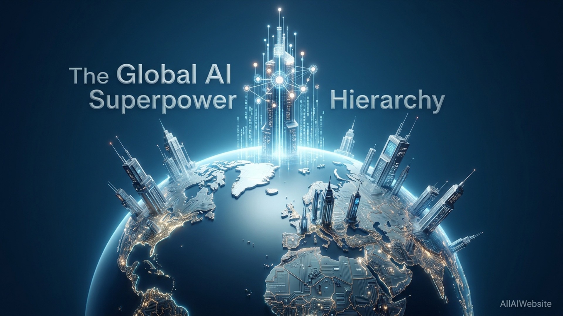 A digital representation of Earth with interconnected buildings and glowing data networks, symbolizing global AI power, with 'The Global AI Superpower Hierarchy' text | AllAIWebsite